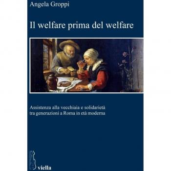 Il welfare prima del welfare. Assistenza alla vecchiaia e solidarietà tra generazioni a Roma in età moderna