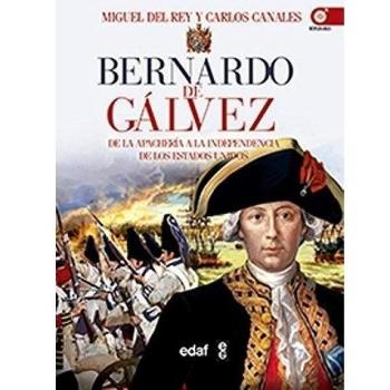Bernardo de Gálvez: De la apachería a la independencia de los Estados Unidos (Tapa blanda).