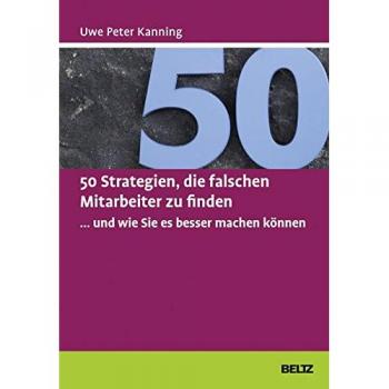 50 Strategien die falschen Mitarbeiter zu finden ... und wie Sie es besser machen können