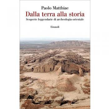 Dalla terra alla storia. Scoperte leggendarie di archeologia orientale
