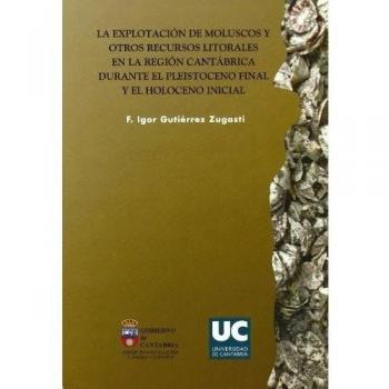 La explotación de moluscos y otros recursos litorales en la región cantábrica durante el pleistoceno final y el holoceno inicial