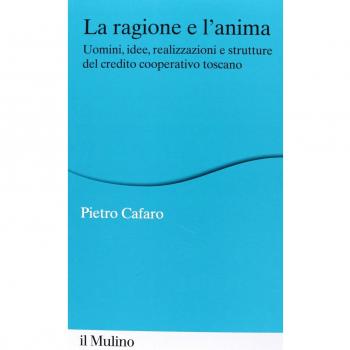 La ragione e l'anima. Uomini, idee, realizzazioni e strutture del credito cooperativo toscano