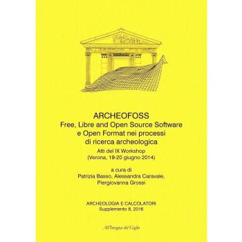 ArcheoFOSS. Free, libre and open source software e open format nei processi di ricerca archeologica. Atti del IX Workshop