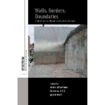 Walls, Borders, Boundaries: Spatial and Cultural Practices in Europe (Spektrum: Publications of the German Studies Association, Band 4)