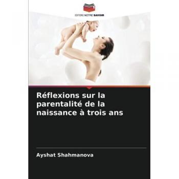 Réflexions sur la parentalité de la naissance à trois ans