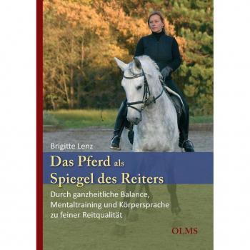 Das Pferd Als Spiegel Des Reiters: Durch Ganzheitliche Balance, Mentaltraining Und Körpersprache Zu Feiner Reitqualität. Mit Einem Geleitwort Von Edward Gal.