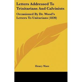 Letters Addressed To Trinitarians And Calvinists