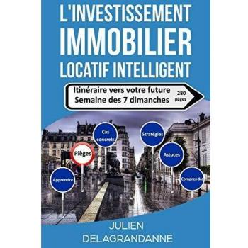 L'investissement immobilier locatif intelligent: Itinéraire vers votre future se