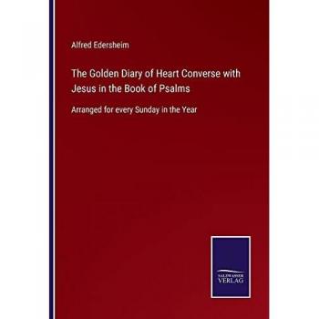 The Golden Diary of Heart Converse with Jesus in the Book of Psalms: Arranged for every Sunday in the Year