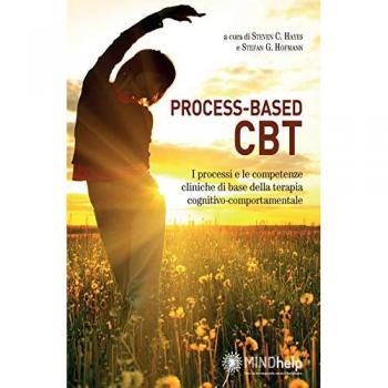 Process-based CBT. I processi e le competenze cliniche di base della terapia cognitivo-comportamentale