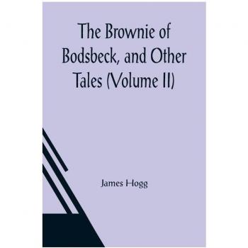 Hogg, James: The Brownie of Bodsbeck, and Other Tales (Volume II)