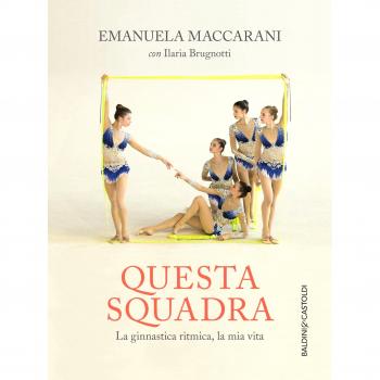 Questa squadra. La ginnastica ritmica, la mia vita