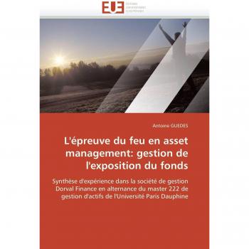 L'épreuve du feu en asset management: gestion de l'exposition du fonds: Synthèse d'expérience dans la société de gestion Dorval Finance en alternance ... l'Université Paris Dauphine