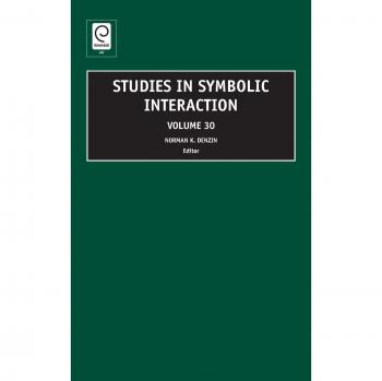 Emerald Group Publishing Limited Studies in Symbolic Interaction, Volume 30