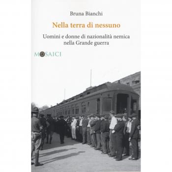 Nella terra di nessuno. Uomini e donne di nazionalità nemica nella Grande guerra