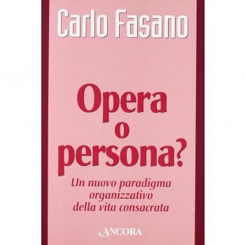 Opera o persona? Un nuovo paradigma organizzativo della vita consacrata