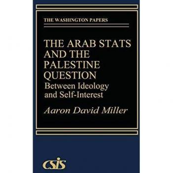 The Arab States and the Palestine Question: Between Ideology and Self-Interest (Washington Papers)
