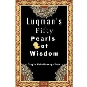 Badr, Shaykh Abdur Razzaaq Al: Luqman's Fifty Pearls  of Wisdom