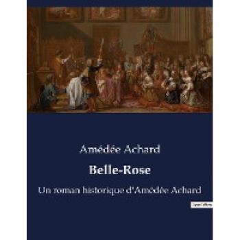 Belle-Rose: Roman historique von Amédée Achard