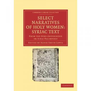 Select Narratives of Holy Women: Syriac Text: From the Syro-Antiochene or Sinai Palimpsest