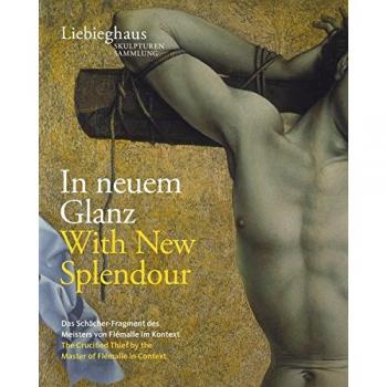 In neuem glanz. Das schächer-fragment des meisters von flémalle im kontext-With new splendour. The crucified thief by the master of flémalle in context. Ediz. a colori