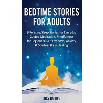 Bedtime Stories for Adults: 9 Relaxing Sleep Stories for Everyday Guided Meditation, Mindfulness for Beginners, Self-Hypnosis, Anxiety & Spiritual Brain Healing