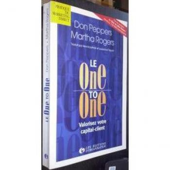 Le one to one : valorisez votre capital-client Don Peppers, Martha Rogers Ed. d'Organisation