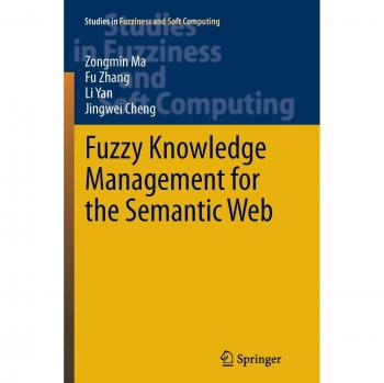 Fuzzy Knowledge Management for the Semantic Web (Studies in Fuzziness and Soft Computing, Band 306)