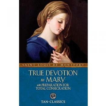 True Devotion to Mary: with Preparation for Total Consecration