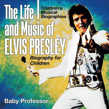 Baby: The Life and Music of Elvis Presley