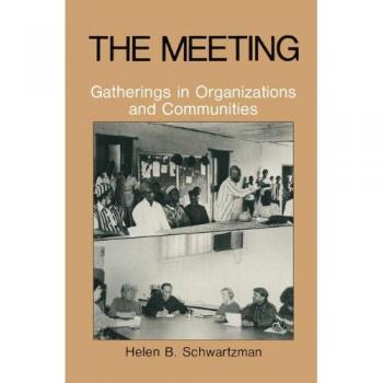 The Meeting: Gatherings In Organizations And Communities