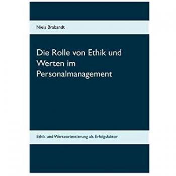 Die Rolle von Ethik und Werten im Personalmanagement: Ethik und Werteorientierung als Erfolgsfaktor