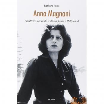 Anna Magnani. Un'attrice dai mille volti tra Roma e Hollywood