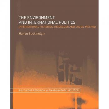 The Environment and International Politics: International Fisheries, Heidegger and Social Method (Routledge Research in Environmental Politics, 10, Band 10)