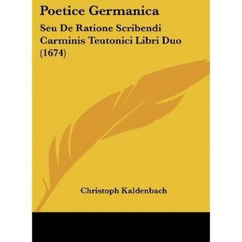 Poetice Germanica: Seu De Ratione Scribendi Carminis Teutonici Libri Duo (1674)