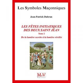 Les fêtes initiatiques des deux saint Jean. Vol. 2. De la lumière secrète à la lumière révélée