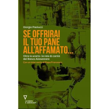 Se offrirai il tuo pane all'affamato... Oltre lo scarto: la rete di carità del Banco alimentare