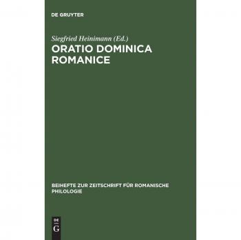 Oratio Dominica Romanice: Das Vaterunser in den romanischen Sprachen von den Anfängen bis ins 16. Jahrhundert mit den griechischen und lateinischen ... für romanische Philologie, Band 219)