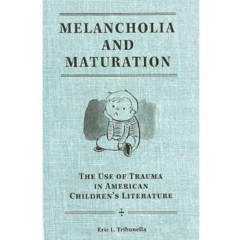 Melancholia and Maturation: The Use of Trauma in American Children's Literature