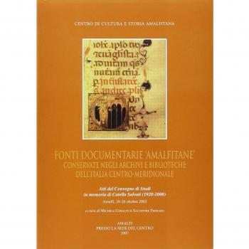 Fonti documentarie amalfitane conservate negli archivi e biblioteche dell'Italia centro-meridionale. Atti del Convegno di studi in memoria di Catello