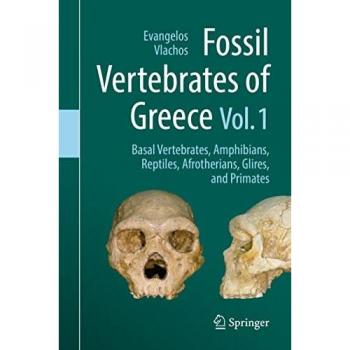 Fossil Vertebrates of Greece Vol. 1: Basal vertebrates, Amphibians, Reptiles, Afrotherians, Glires, and Primates