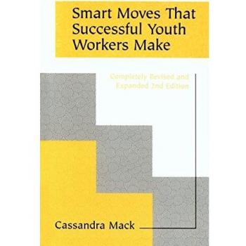 Smart Moves That Successful Youth Workers Make: Revised and Expanded 2nd Edition
