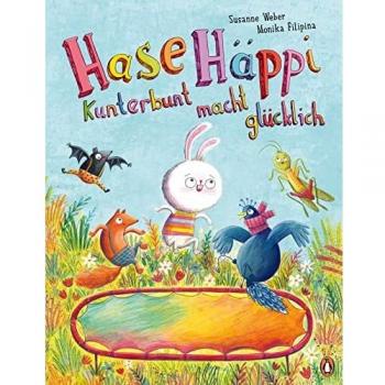 Susanne Weber Hase Häppi – Kunterbunt Macht Glücklich: Ein Bilderbuch Über Ab 3 Jahren