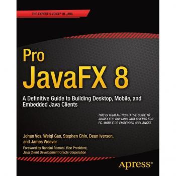 Vitalsource Technologies, Inc. Pro Javafx 8: A Definitive Guide To Building Desktop, Mobile, And Embe