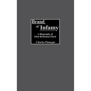 Brand of Infamy: A Biography of John Buchanan Floyd (Contributions in American History)