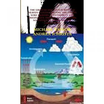 THE GROWTH AND MANUSCRIPTSD OF HEAVEN CLOUDS AND FOG, THE CHILDS SORE PRAYERS AT EXTREMITY AND ORIGINALITY, DREAMS AND DISCOVERY, NO VAPOUR VS WATER VAPOUR, CHRISTENING