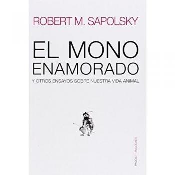 El mono enamorado y otros. y otros ensayos sobre nuestra vida animal