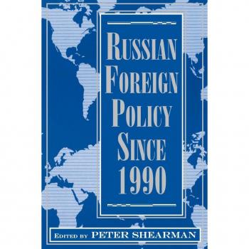 Russian Foreign Policy Since 1990 by Peter Shearman