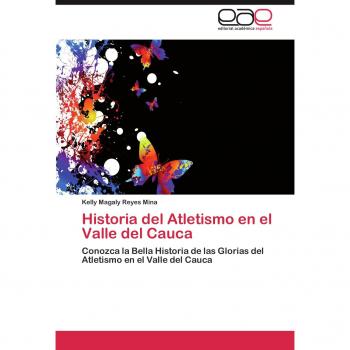 Historia del Atletismo en el Valle del Cauca: Conozca la Bella Historia de las Glorias del Atletismo en el Valle del Cauca