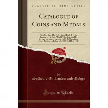 Catalogue of Coins and Medals: First Day Sale; The Collection of English Coins Formed by the Late Alfred Packe, Esq., And by the Late Sir George ... a Gold Ryal of Henry VII
